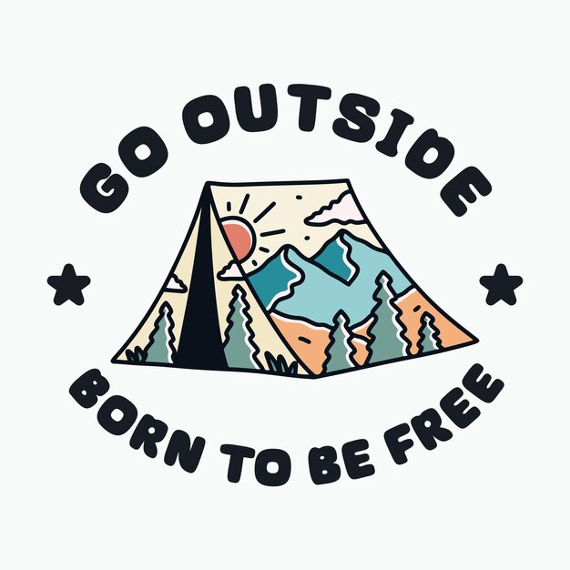 Vector go outside and born to be free nature vector illustration for badge sticker t shirt design and etc