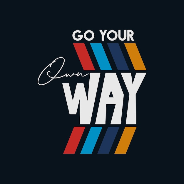 Go Your Own Way 디자인 타이포그래피 Tshirt 그래픽 인쇄 포스터 배너 슬로건 벡터 일러스트 레이션