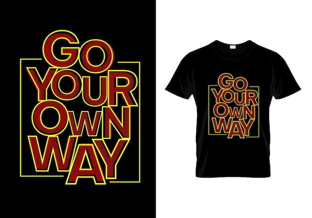 Go Your Own Way T Shirt Design