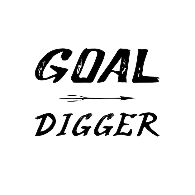 Goal digger brush lettering per persone coraggiose e propositive che si prefiggono obiettivi per la vita o per il miglioramento personale