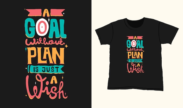 A goal without plan is just a wish. Quote typography lettering for t-shirt design. hand-drawn lettering