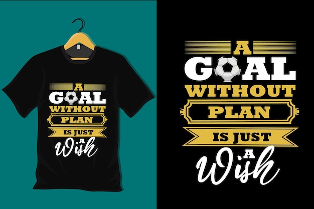 A goal without plan is just a wish t shirt design