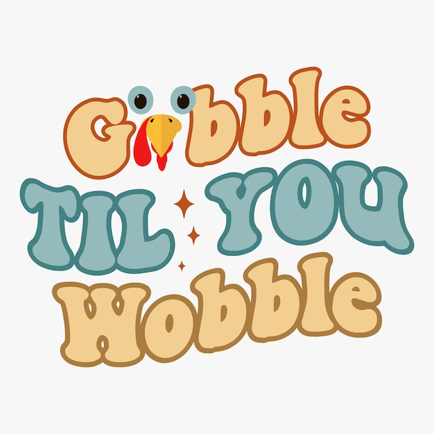 Gobble til you wobble retro t shirt for Print