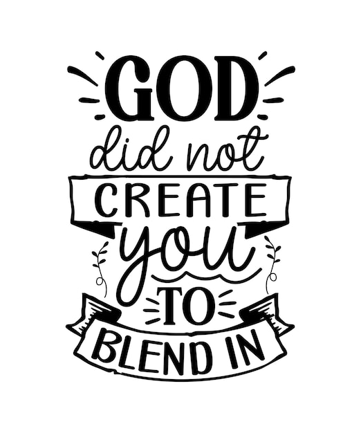 God Did Not Create You to Blend in, Faith typography design