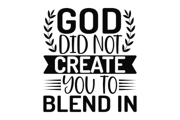 God did not create you to blend in motivational quotes lettering for t-shirt design