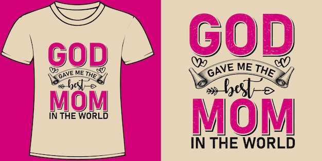 God gave me the best mom in the world typography mothers day quote t shirt design