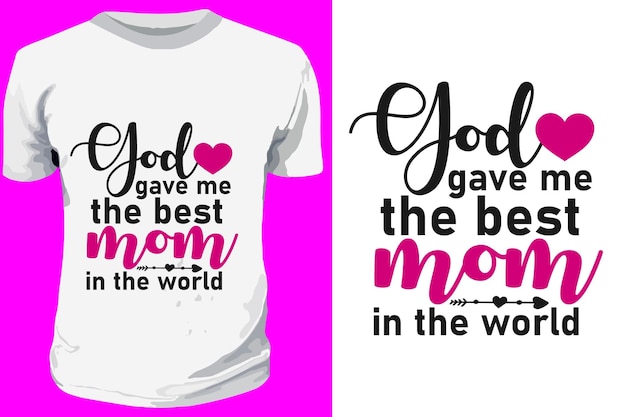 God gave me the best mom in the world typography quotes Design For mothers day lettering T shirt