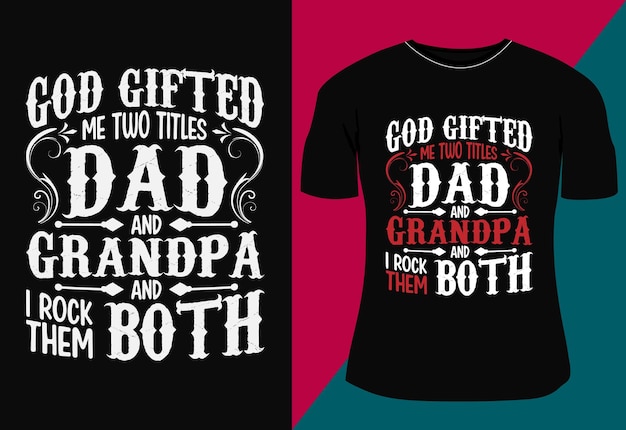 신은 나에게 아빠와 할아버지라는 두 가지 칭호를 주었다. 그리고 나는 둘 다 타이포그래피 티셔츠 디자인