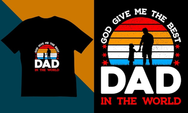 Vector god give me the best dad in the world father's day t shirt design