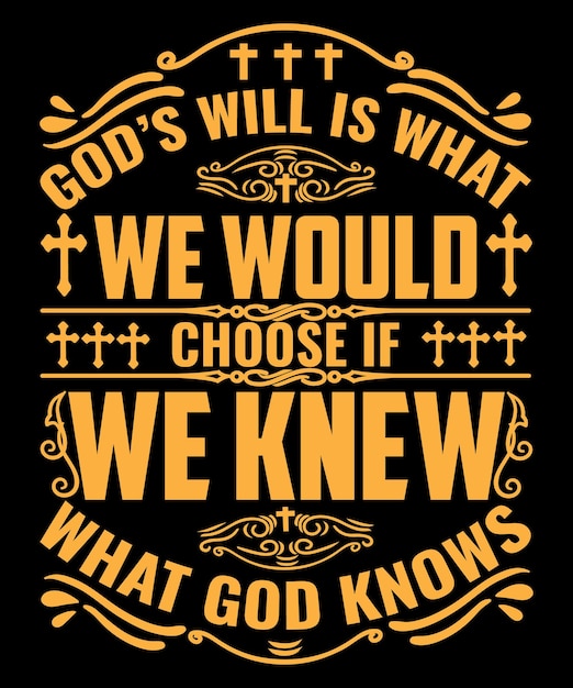 Vector god's will is what we would choose if we knew what god knows christian typography t-shirt