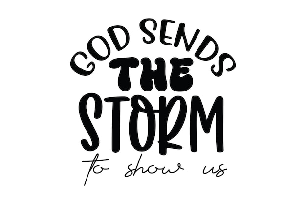 God sends the storm to show us