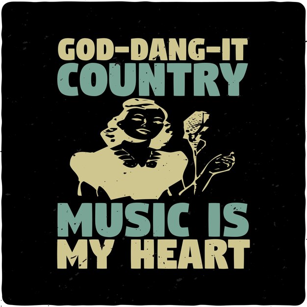 Goddangit country music is my heart typography Tshirt Design Premium Vector