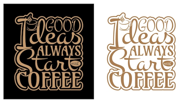 goed idee begin altijd met koffie-T-shirtontwerpcitaten over hobby's en drank