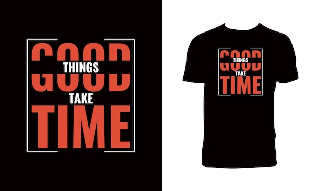 Goede dingen nemen tijd Typografie T-shirtontwerp