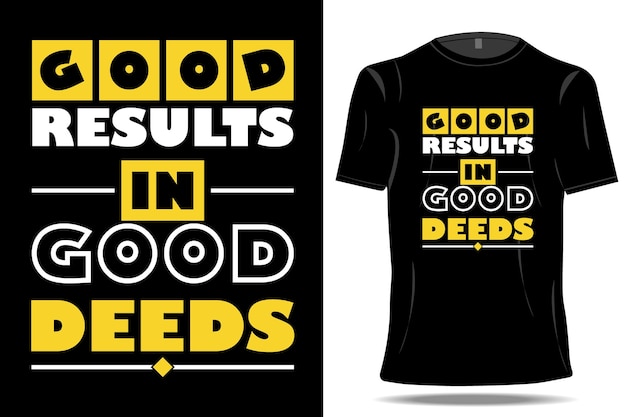 Goede resultaten in goede daden t-shirt ontwerpsjabloon vector