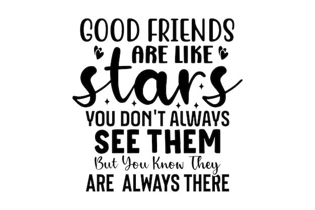Goede vrienden zijn als sterren, je ziet ze niet altijd, maar je weet dat ze er altijd zijn