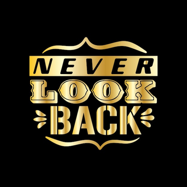 A gold typography quotes never look back with black background premium vector