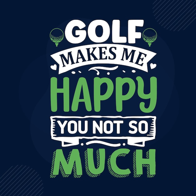 Golf maakt me blij, jij niet zozeer typografie premium vector design offertesjabloon