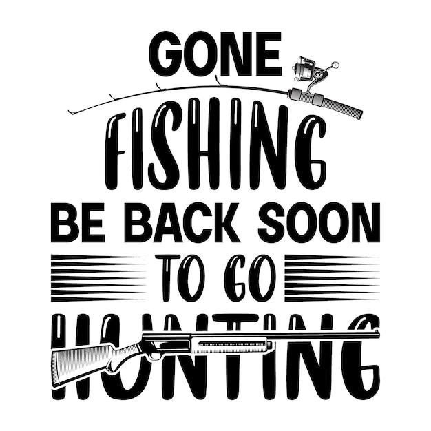 Gone fishing be back soon to go hunting Hunting tshirt design and svg template