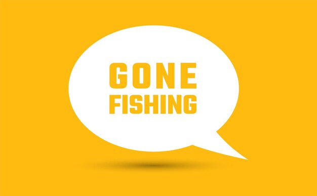 Gone fishing speech bubble vector illustration communication speech bubble with gone fishing text