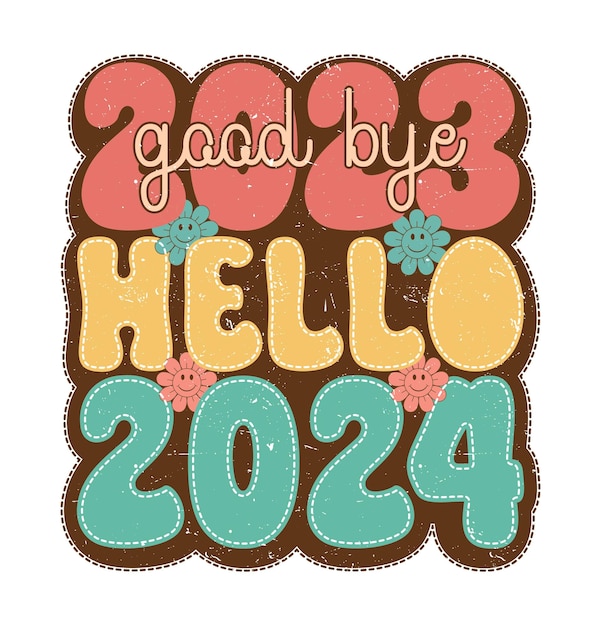 Vector good bye 2023 hello 2024 welcome 2024 new year retro vintage t shirt design vector