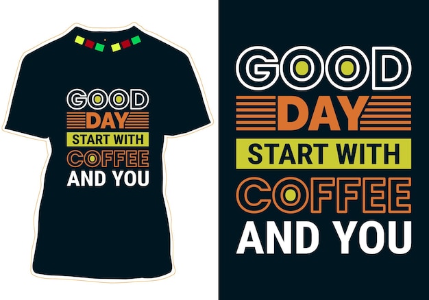Good Day Start With Coffee And You International Coffee Day Tshirt Design