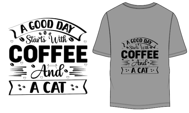 A good day starts with coffee and a cat typographic coffee tshirt design