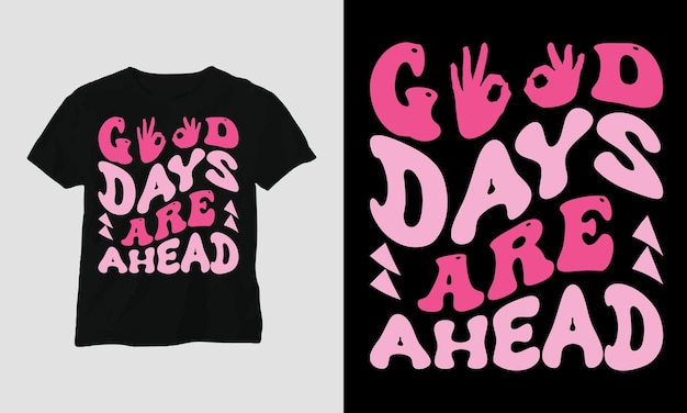 Good days are ahead - groovy style t-shirt design.