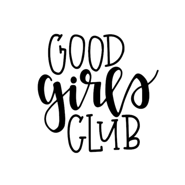 Good girls club poster o carte di tipografia disegnati a mano. frase scritta concettuale. disegno calligrafico con lettere a mano.