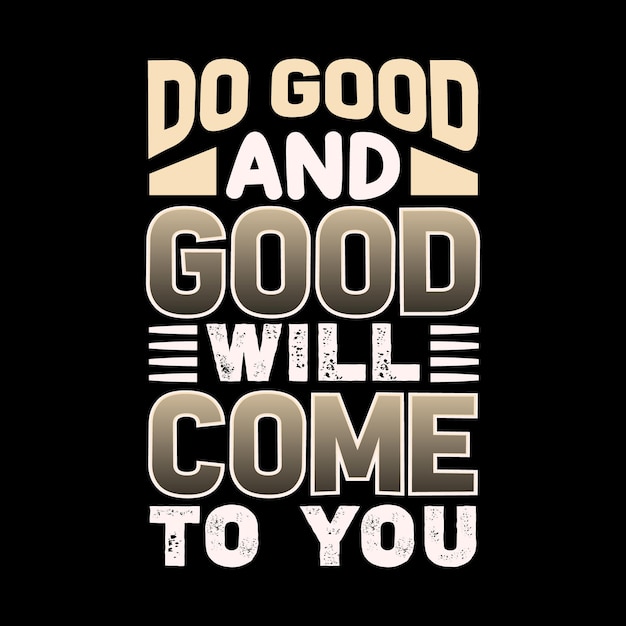 Do good and good will come to you typography tshirt design