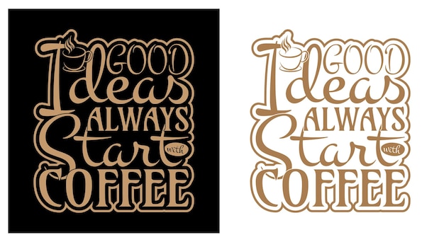 good idea always start with Coffee T-shirt design quotes about hobbies and beverage