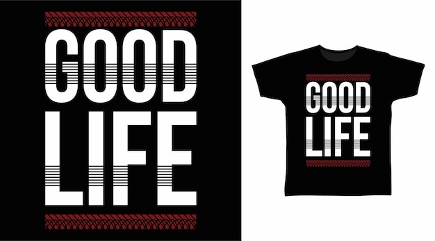 Good life typography for t shirt design