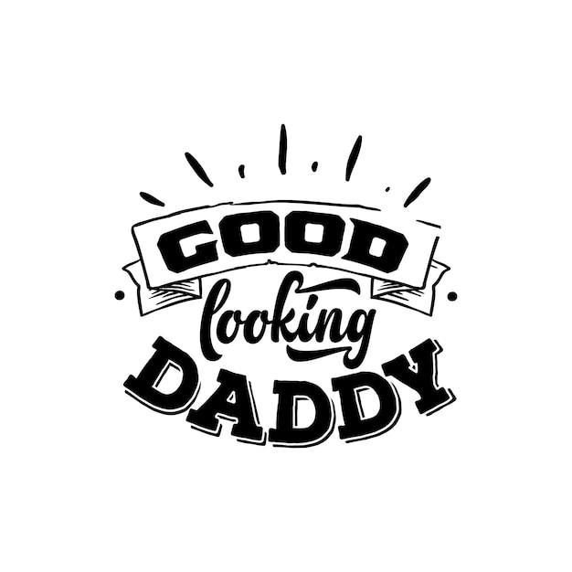 Premium Vector  I get my good looks from daddy quotes typography lettering  for tshirt design