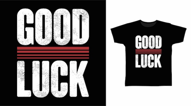 Good luck typography tshirt design