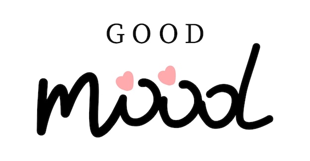 Good mood hand lettering for poster tshirt print Modern typographic slogan Positive thinking concept illustration