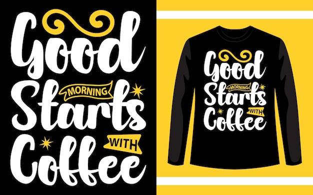 Good Morning Starts With Coffee Typography TShirt Design