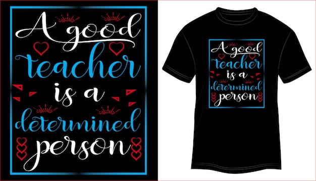 A Good Teacher is a Determined Person T-shirt Design Typography vector illustration