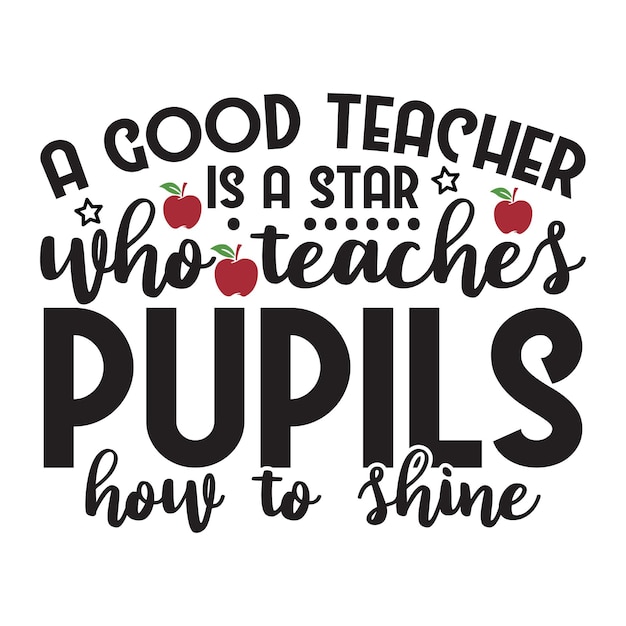 Vector a good teacher is a star who teaches pupils how to shine t-shirt design