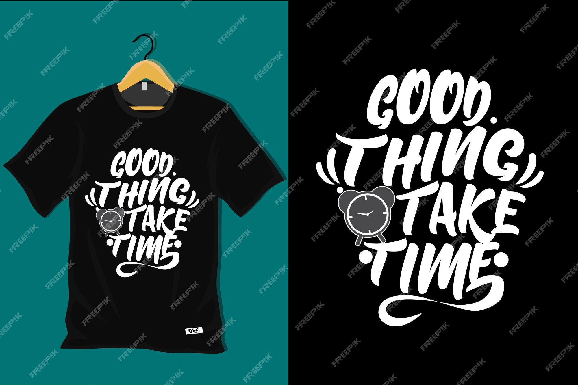Premium Vector | Good thing take time t shirt design Premium Vector | Good thing take time t shirt design