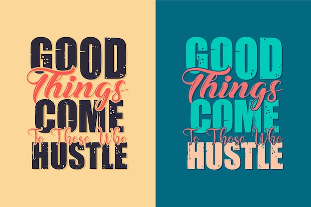 Good things come to those who wait hustle Trendy motivational  typography  Design for T shirt print