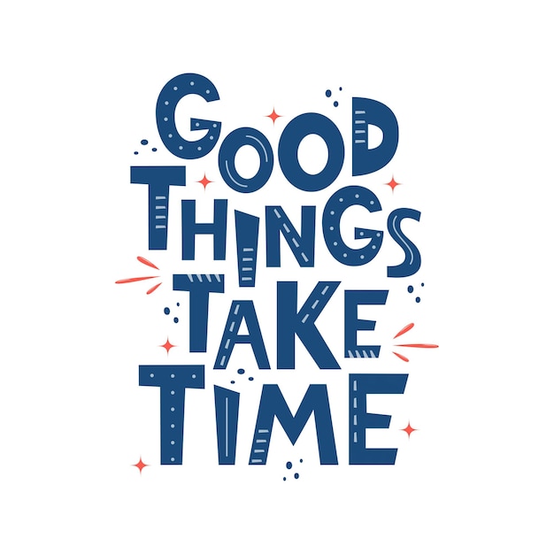 Good Things Take Time Hand drawn motivation lettering phrase for poster logo