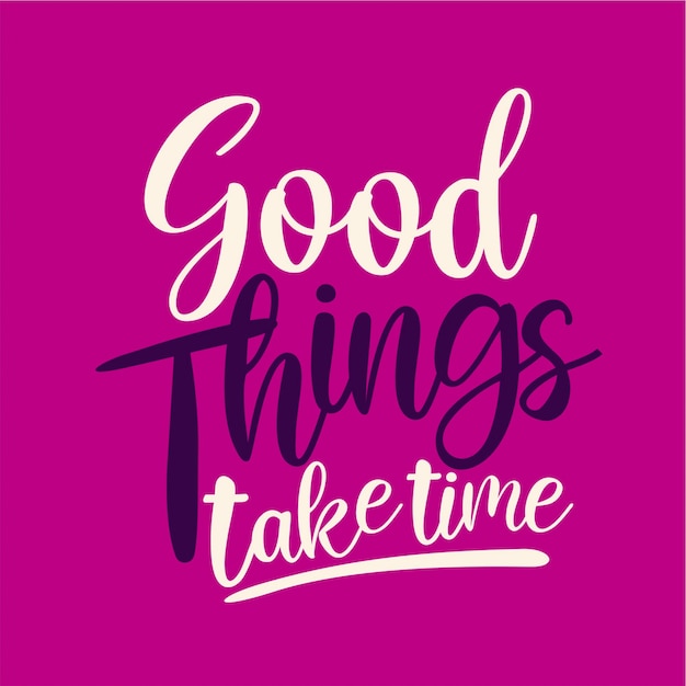 Good things take time lettering