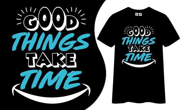 Vector good things take time motivational and inspirational t-shirt design.