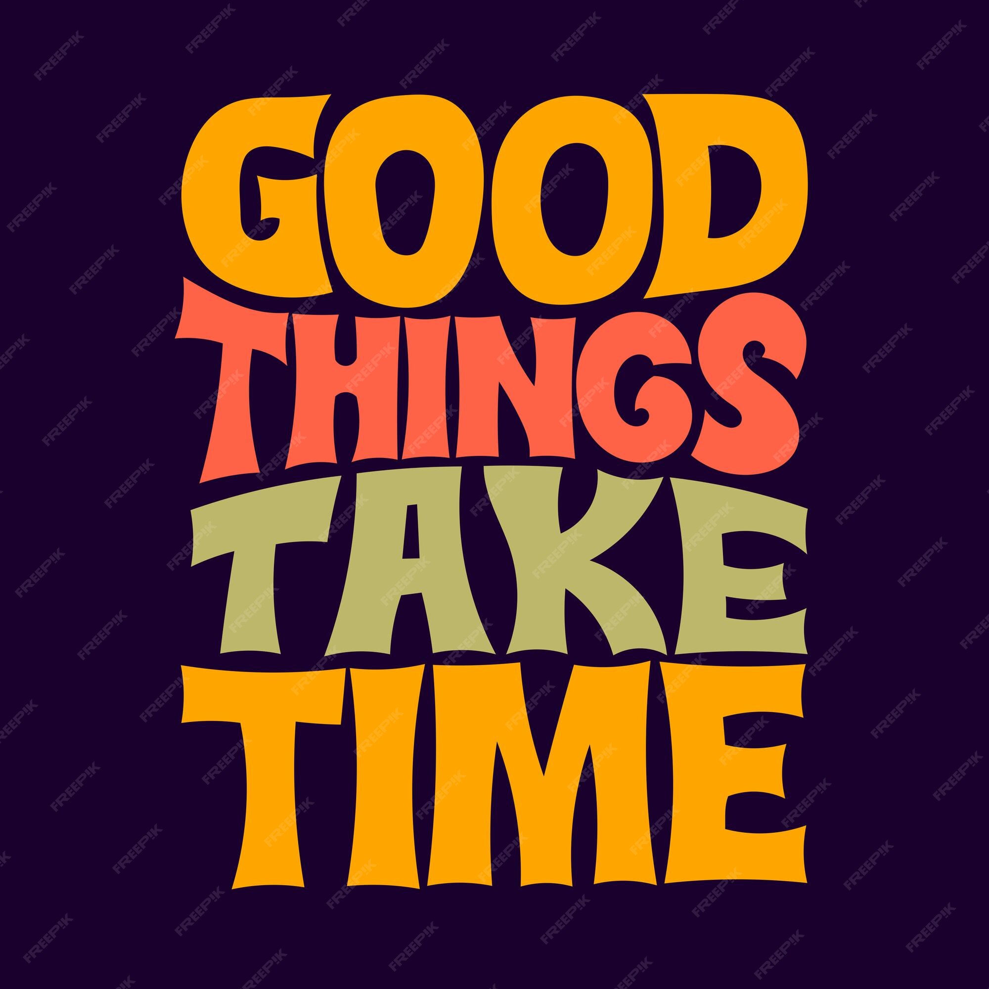 Premium Vector | Good things take time. quote lettering.vector ...