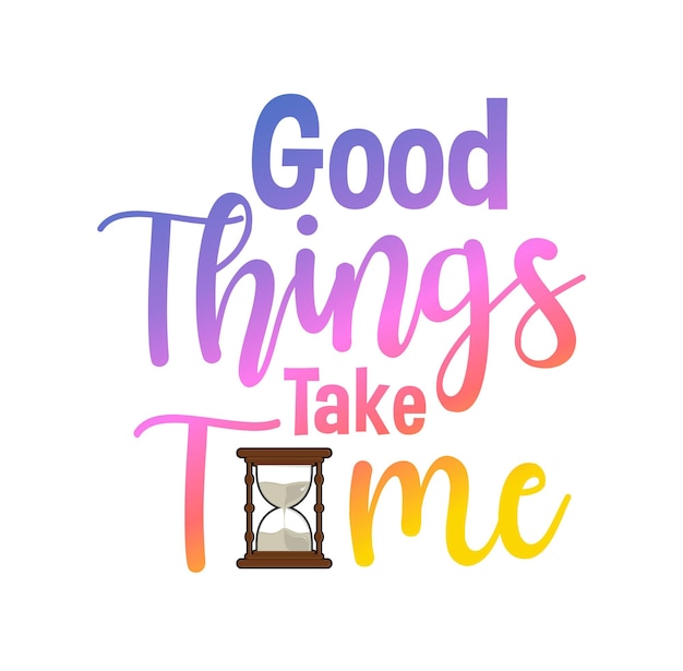 Good Things Take Time Quote