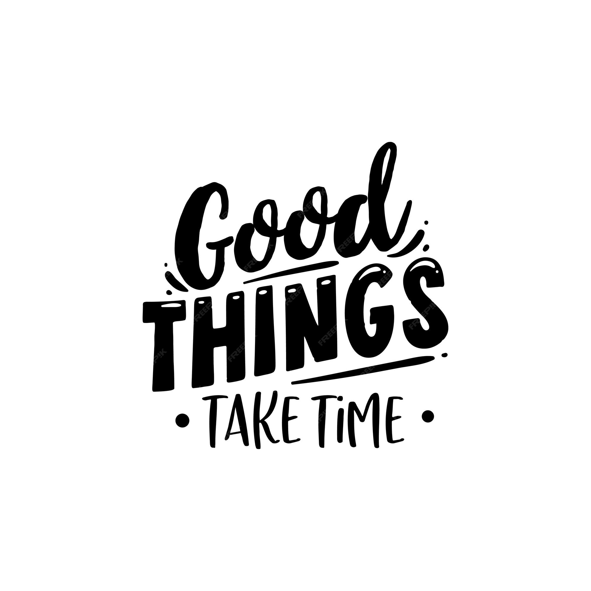 Premium Vector | Good things take time quotes typography lettering for ...