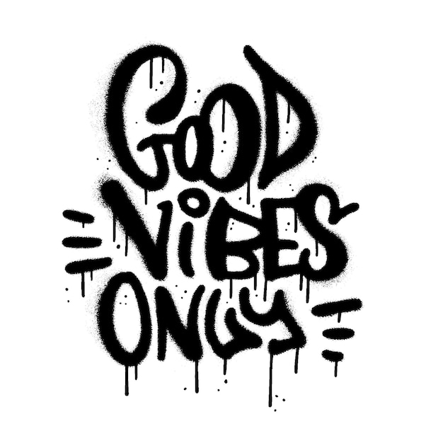 Good vibes only motivational phrase in airspray urban graffiti style hand drawn rough lettering text