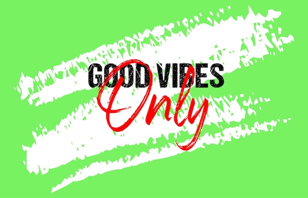 Good vibes only motivational quote grunge slogan design typography brush strokes background