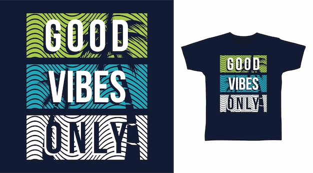 Good vibes only typography tshirt design