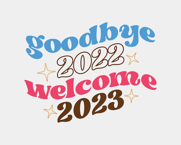 Goodbye 2022 Welcome 2023 New Year quote 흰색 배경에 레트로 그루비 타이포그래피 승화 SVG